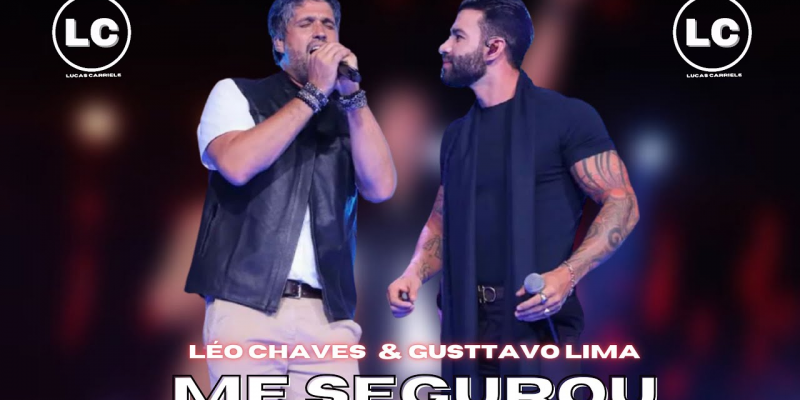 'Me Segurou' - Léo Chaves e Gusttavo Lima